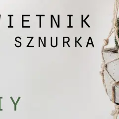 Jak zrobić doniczkę ze sznurka - proste kroki do efektownego efektu