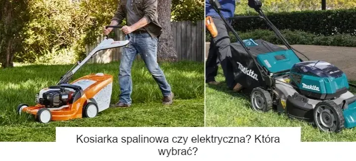 Kosiarka spalinowa czy elektryczna: Co wybrać, aby nie żałować?