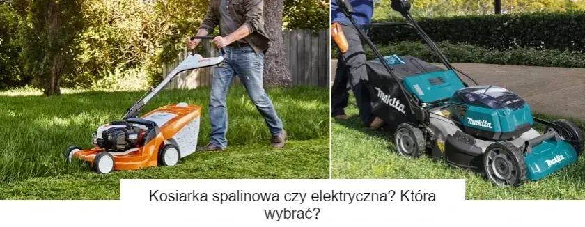 Kosiarka spalinowa czy elektryczna: Co wybrać, aby nie żałować?